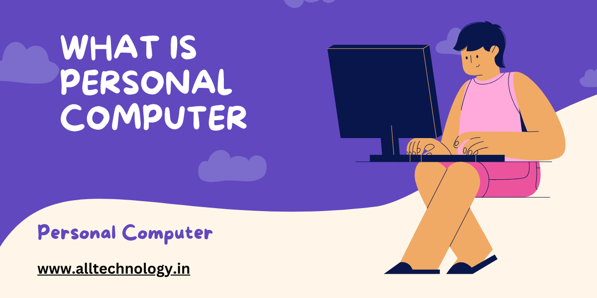 What is Personal Computer (PC) - alltechnology