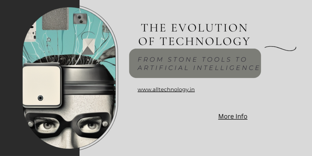 The Evolution of Technology: From Stone Tools to Artificial Intelligence