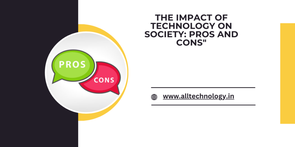 The Impact of technology on society: Pros and Cons"