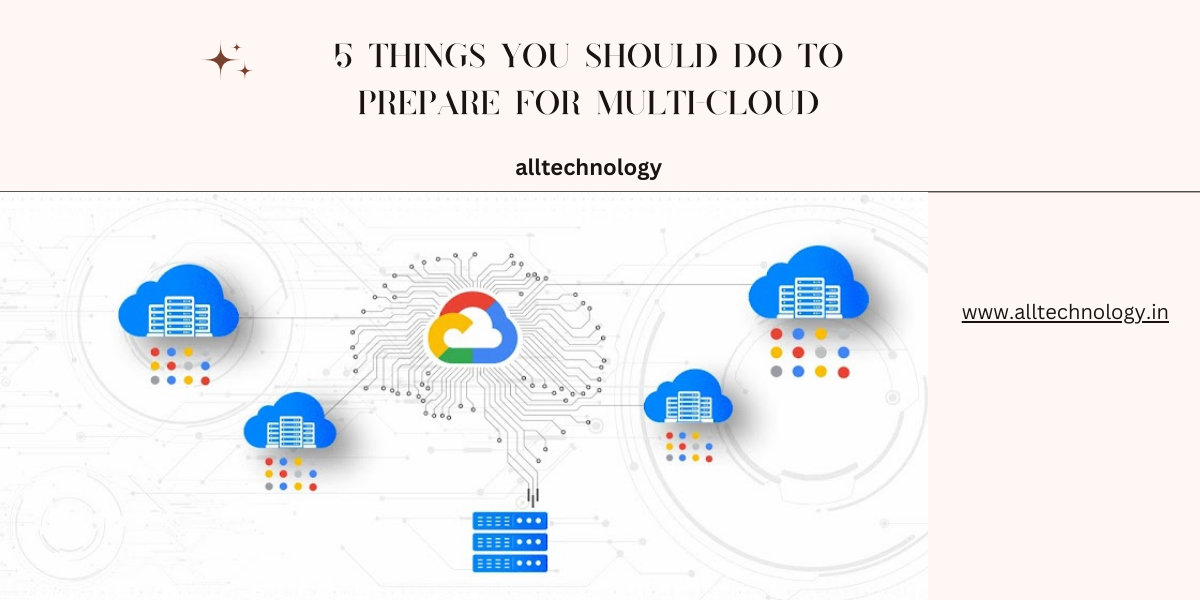 5 things you should do to prepare for multi-cloud