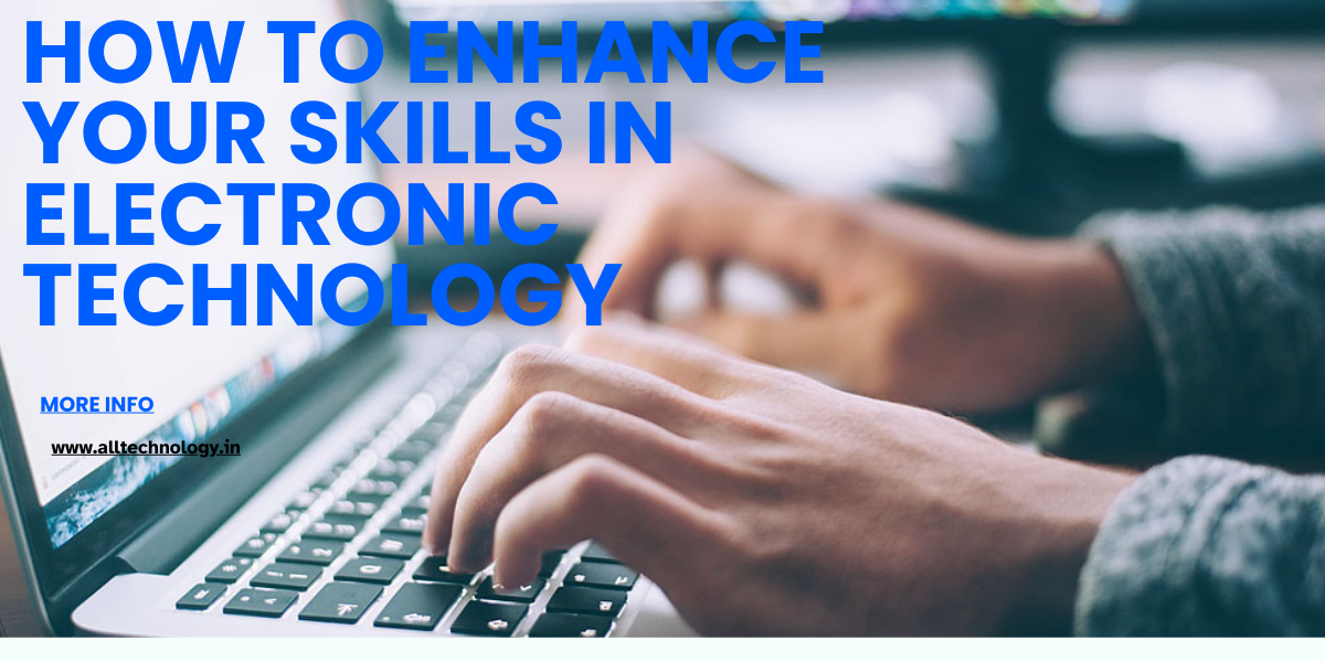 How to enhance your skills in Electronic Technology