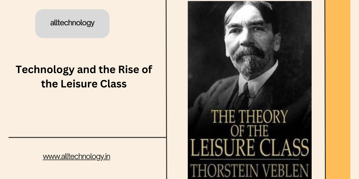 Technology and the Rise of the Leisure Class