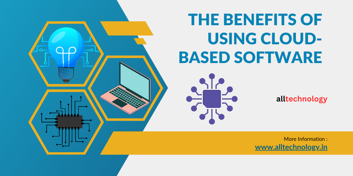The Benefits of Using Cloud-based Software