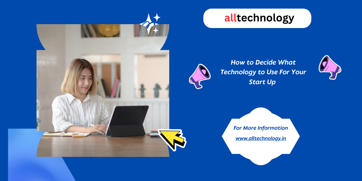 How to Decide What Technology to Use For Your Start Up