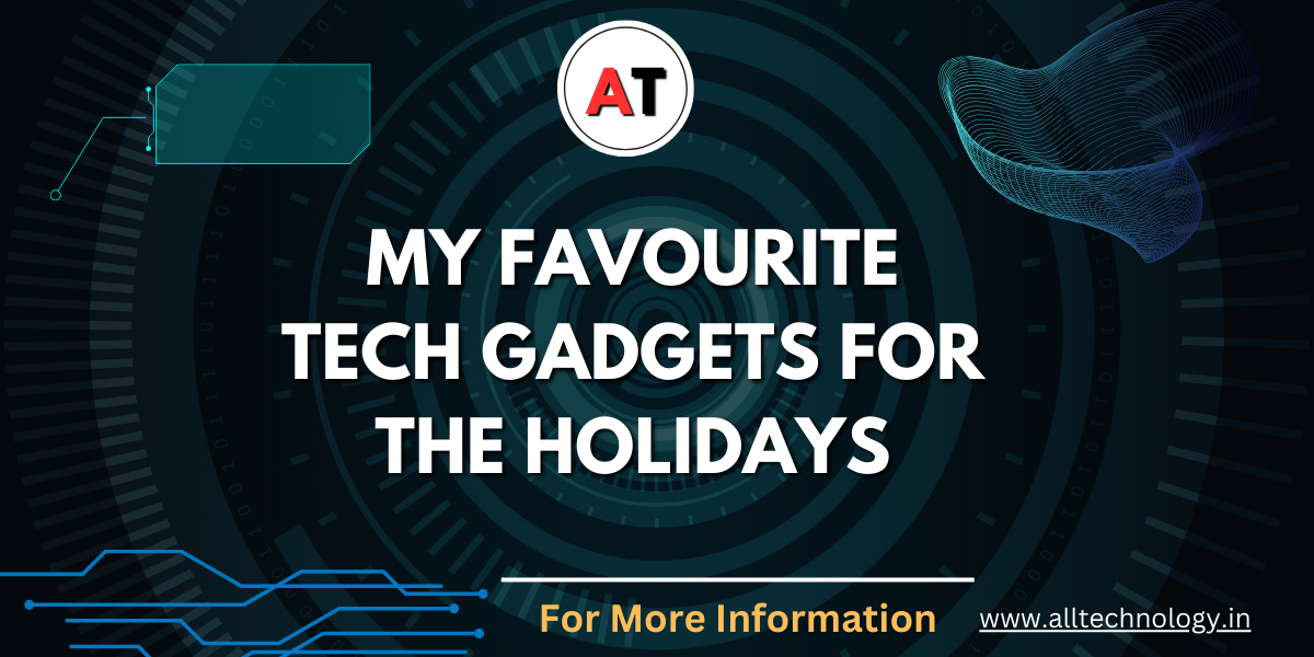 My Favourite Tech Gadgets for the Holidays