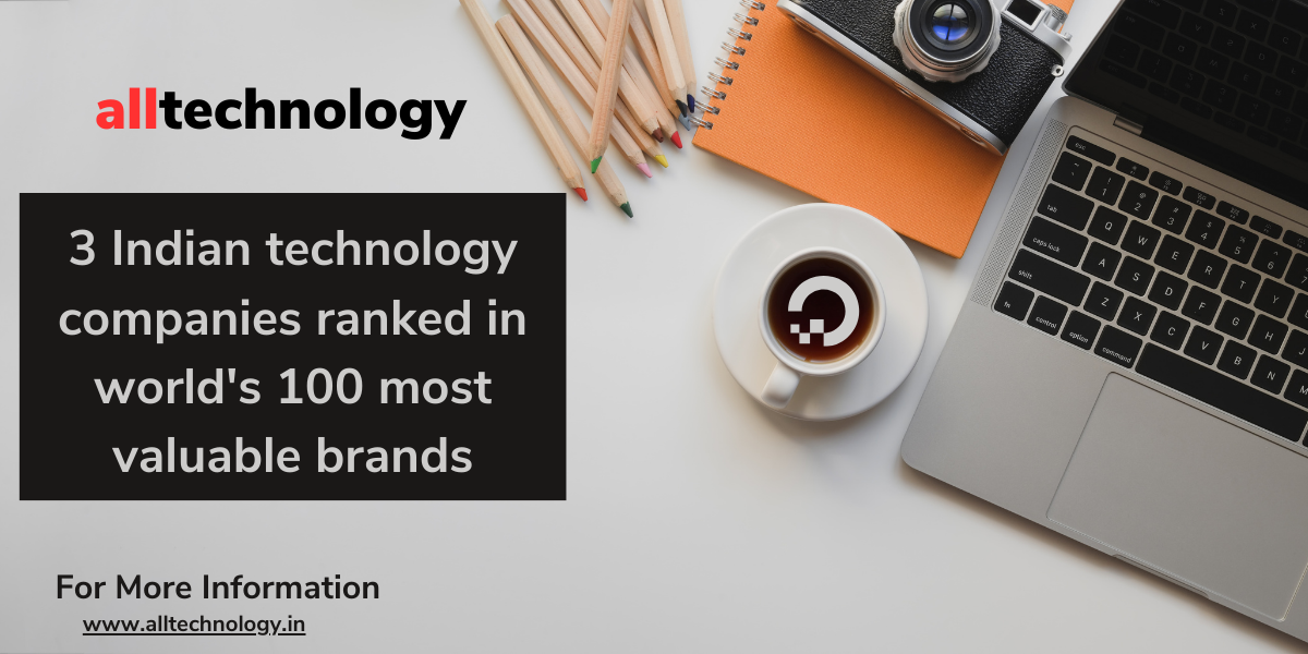 3 Indian technology companies ranked in world's 100 most valuable brands