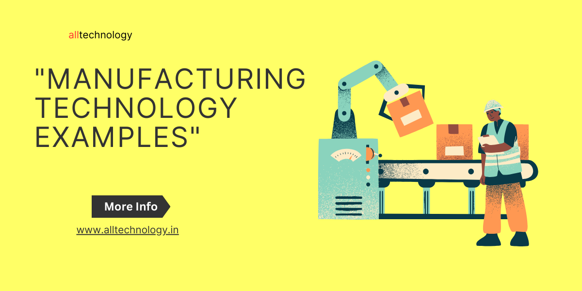 "manufacturing technology examples"